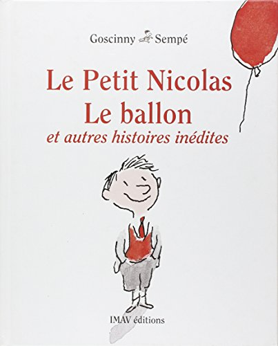 Le ballon et autres histoires inédites/ Le Petit Nicolas