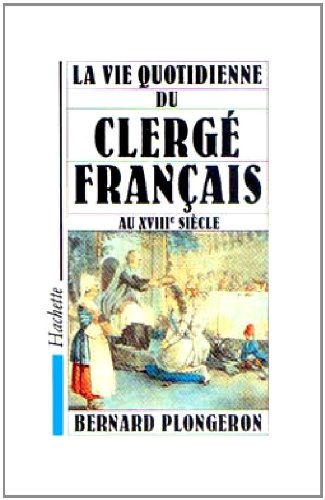 La Vie quotidienne du clergé français au XVIIIe siècle