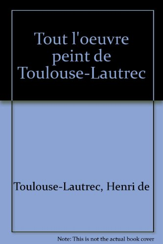 Tout l'oeuvre peint de Toulouse-Lautrec