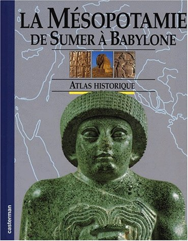 La Mésopotamie de Sumer à Babylone