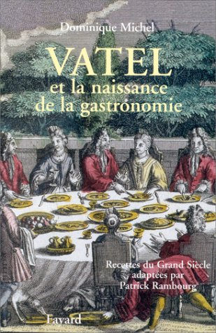 Vatel et la naissance de la gastronomie