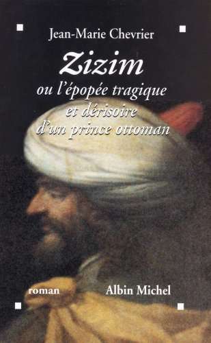 Zizim ou L'épopée tragique et dérisoire d'un prince ottoman