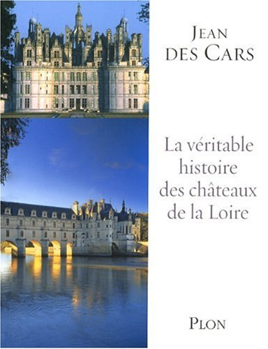La véritable histoire des châteaux de la Loire