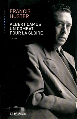 Albert Camus . Un combat pour la gloire.
