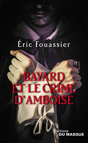 Bayard et le crime d 'Amboise