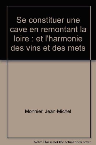 Se constituer une cave en remontant la Loire et l'harmonie des vins et des mets